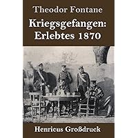 Kriegsgefangen: Erlebtes 1870 (Großdruck) (German Edition) Kriegsgefangen: Erlebtes 1870 (Großdruck) (German Edition) Kindle Hardcover Paperback