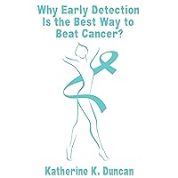 Why Early Detection Is The Best Way To Beat Cancer?: If we find cancer early, 90 percent survive. If we find cancer late, 10 percent survive.