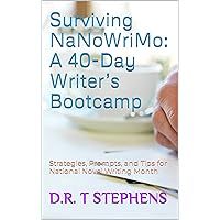 Surviving NaNoWriMo: A 40-Day Writer’s Bootcamp: Strategies, Prompts, and Tips for National Novel Writing Month