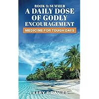 A Daily Dose of Godly Encouragement: Medicine for Tough Days - Book 3: Summer A Daily Dose of Godly Encouragement: Medicine for Tough Days - Book 3: Summer Paperback Kindle