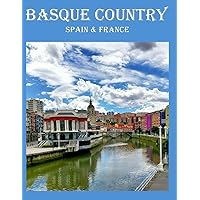 Basque Country Spain & France: Wonderful pictures that give you an idea of an amazing country in Europe, the style of buildings, bodies, etc., for all travel lovers. Basque Country Spain & France: Wonderful pictures that give you an idea of an amazing country in Europe, the style of buildings, bodies, etc., for all travel lovers. Paperback
