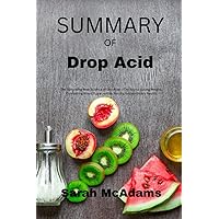Summary Of Drop Acid: The Surprising New Science of Uric Acid―The Key to Losing Weight, Controlling Blood Sugar, and Achieving Extraordinary Health By David Perlmutter, MD Summary Of Drop Acid: The Surprising New Science of Uric Acid―The Key to Losing Weight, Controlling Blood Sugar, and Achieving Extraordinary Health By David Perlmutter, MD Paperback Kindle