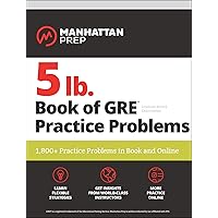 5 lb. Book of GRE Practice Problems Problems on All Subjects, Includes 1,800 Test Questions and Drills, Online Study Guide and Lessons from Interact for GRE (Manhattan Prep 5 lb) 5 lb. Book of GRE Practice Problems Problems on All Subjects, Includes 1,800 Test Questions and Drills, Online Study Guide and Lessons from Interact for GRE (Manhattan Prep 5 lb) Paperback
