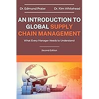 An Introduction to Global Supply Chain Management: What Every Manager Needs to Understand An Introduction to Global Supply Chain Management: What Every Manager Needs to Understand Kindle Paperback