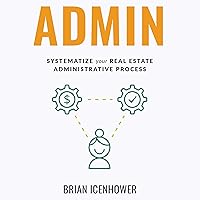 Admin: Systematize Your Real Estate Administrative Process Admin: Systematize Your Real Estate Administrative Process Audible Audiobook Paperback Kindle