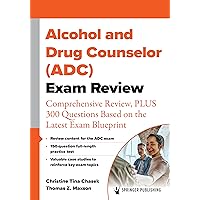 Alcohol and Drug Counselor (ADC) Exam Review: Comprehensive Review, PLUS 300 Questions Based on the Latest Exam Blueprint Alcohol and Drug Counselor (ADC) Exam Review: Comprehensive Review, PLUS 300 Questions Based on the Latest Exam Blueprint Kindle Paperback
