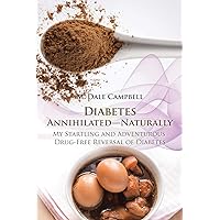 Diabetes Annihilated—Naturally Diabetes Annihilated—Naturally Paperback Kindle Hardcover