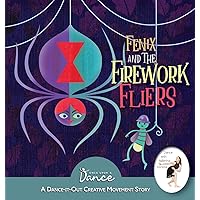 Fenix and the Firework Fliers: A Dance-It-Out Creative Movement Story (Dance-It-Out! Creative Movement Stories)