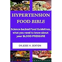 HYPERTENSION FOOD BIBLE: Science backed Food Guidelines, what you need to know about your BLOOD PRESSURE HYPERTENSION FOOD BIBLE: Science backed Food Guidelines, what you need to know about your BLOOD PRESSURE Kindle Paperback