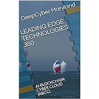 LEADING EDGE TECHNOLOGIES 360: AI BLOCKCHAIN CYBER CLOUD (ABCC) LEADING EDGE TECHNOLOGIES 360: AI BLOCKCHAIN CYBER CLOUD (ABCC) Kindle Paperback