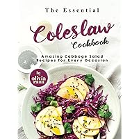 The Essential Coleslaw Cookbook: Amazing Cabbage Salad Recipes for Every Occasion The Essential Coleslaw Cookbook: Amazing Cabbage Salad Recipes for Every Occasion Hardcover