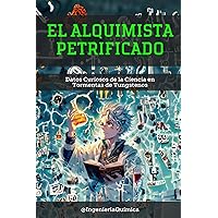 EL ALQUIMISTA PETRIFICADO: Datos Curiosos de la Ciencia en Tormentas de Tungstenos (Spanish Edition) EL ALQUIMISTA PETRIFICADO: Datos Curiosos de la Ciencia en Tormentas de Tungstenos (Spanish Edition) Paperback Kindle