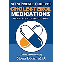 No-Nonsense Guide to Cholesterol Medications: Informed Consent and Statin Drugs (No-Nonsense Guides Book 2) No-Nonsense Guide to Cholesterol Medications: Informed Consent and Statin Drugs (No-Nonsense Guides Book 2) Kindle Paperback