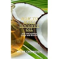 HOW TO MAKE COCONUT OIL HOW TO MAKE COCONUT OIL Kindle