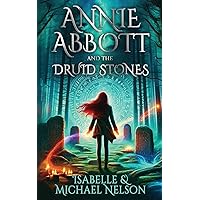 Annie Abbott and the Druid Stones (The Annie Abbott YA Fantasy Adventure Series)