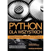 Python dla wszystkich: Odkrywanie danych z Python 3 (Polish Edition) Python dla wszystkich: Odkrywanie danych z Python 3 (Polish Edition) Paperback