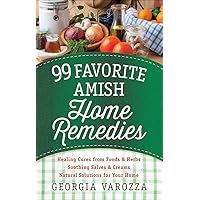 99 Favorite Amish Home Remedies: *Healing Cures from Foods and Herbs *Soothing Salves and Creams *Natural Solutions for Your Home 99 Favorite Amish Home Remedies: *Healing Cures from Foods and Herbs *Soothing Salves and Creams *Natural Solutions for Your Home Spiral-bound Kindle