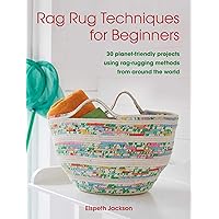 Rag Rug Techniques for Beginners: 30 planet-friendly projects using rag-rugging methods from around the world Rag Rug Techniques for Beginners: 30 planet-friendly projects using rag-rugging methods from around the world Paperback Kindle