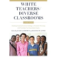 White Teachers / Diverse Classrooms: Creating Inclusive Schools, Building on Students’ Diversity, and Providing True Educational Equity White Teachers / Diverse Classrooms: Creating Inclusive Schools, Building on Students’ Diversity, and Providing True Educational Equity Paperback Kindle Hardcover