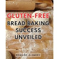 Gluten-Free Bread Baking Success Unveiled: Unlocking the Secrets to Perfectly Delicious Gluten-Free Bread Baking, Boosting Your Culinary Mastery