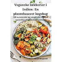 Veganske lækkerier i Indien: En plantebaseret kogebog (Danish Edition)