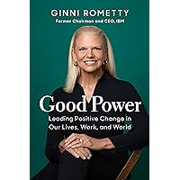 Good Power: Leading Positive Change in Our Lives, Work, and World