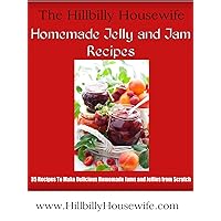 Homemade Jelly and Jam Recipes - 35 Recipes To Make Delicious Jams and Jellies from Scratch (Hillbilly Housewife Cookbooks) Homemade Jelly and Jam Recipes - 35 Recipes To Make Delicious Jams and Jellies from Scratch (Hillbilly Housewife Cookbooks) Kindle
