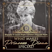 What Makes Princess Diana Special? Biography of Famous People | Children's Biography Books What Makes Princess Diana Special? Biography of Famous People | Children's Biography Books Paperback Kindle Audible Audiobook