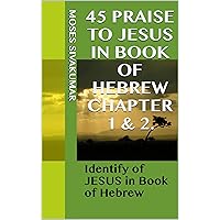 45 Praise to JESUS in Book of Hebrew Chapter 1 & 2.: Identify of JESUS in Book of Hebrew (Tamil Edition)