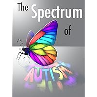 The Spectrum of Autism