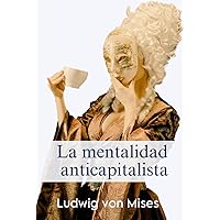 La mentalidad anticapitalista (Spanish Edition) La mentalidad anticapitalista (Spanish Edition) Hardcover Paperback