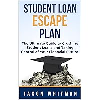 Student Loan Escape Plan: The Ultimate Guide to Crushing Student Loans and Taking Control of Your Financial Future Student Loan Escape Plan: The Ultimate Guide to Crushing Student Loans and Taking Control of Your Financial Future Kindle Hardcover Paperback