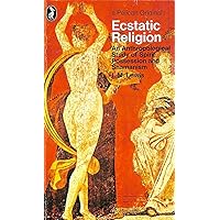 Ecstatic Religion: An Anthropological Study of Spirit Possession and Shamanism Ecstatic Religion: An Anthropological Study of Spirit Possession and Shamanism Paperback Hardcover