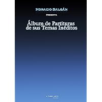 HORACIO SALGAN - Álbum de Partituras de sus Temas Inéditos (Spanish Edition) HORACIO SALGAN - Álbum de Partituras de sus Temas Inéditos (Spanish Edition) Kindle Paperback