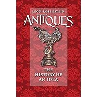 Antiques: The History of an Idea Antiques: The History of an Idea Kindle Hardcover