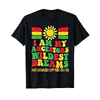 I Am My Ancestors Wildest Dreams Black History Month BLM T-Shirt