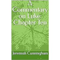 A Commentary on Luke: Chapter Ten A Commentary on Luke: Chapter Ten Kindle