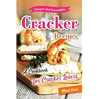 Unique and Irresistible Cracker Recipes: A Cookbook for Cracker Lovers Unique and Irresistible Cracker Recipes: A Cookbook for Cracker Lovers Paperback Kindle