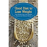 Good Diet to Lose Weight: Lose Weight Fast with Healthy Quinoa and Without Gluten Good Diet to Lose Weight: Lose Weight Fast with Healthy Quinoa and Without Gluten Kindle Paperback