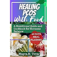 HEALING PCOS WITH FOOD: A Nutritional Guide and Cookbook Recipes for Hormone Balance HEALING PCOS WITH FOOD: A Nutritional Guide and Cookbook Recipes for Hormone Balance Kindle Paperback