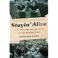 Stayin’ Alive: The 1970s and the Last Days of the Working Class Stayin’ Alive: The 1970s and the Last Days of the Working Class Paperback Kindle Audible Audiobook Hardcover Audio CD