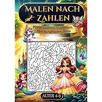 Malen nach Zahlen: Märchenzauber mit Prinzessinnen, Einhörnern, Meerjungfrauen & Feen für Mädchen von 4-8 Jahren (German Edition)
