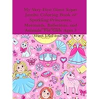 My Very First Giant Super Jumbo Coloring Book of Sparkling Princesses, Mermaids, Ballerinas, and Animals: For Girls Ages 3 Years Old and up My Very First Giant Super Jumbo Coloring Book of Sparkling Princesses, Mermaids, Ballerinas, and Animals: For Girls Ages 3 Years Old and up Paperback