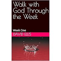 Walk with God Through the Week: Week One