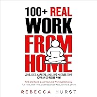 100+ Real Work from Home Jobs, Gigs, Careers, and Side Hustles that You Can Do Right Now: Find and Keep a Job You Love Working Remotely - Full-Time, Part-Time, and Freelancer Work, Online & Offline 100+ Real Work from Home Jobs, Gigs, Careers, and Side Hustles that You Can Do Right Now: Find and Keep a Job You Love Working Remotely - Full-Time, Part-Time, and Freelancer Work, Online & Offline Audible Audiobook Paperback Kindle