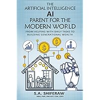 The Artificial Intelligence (AI) Parent For The Modern World: From Helping With Daily Tasks To Building Generational Wealth