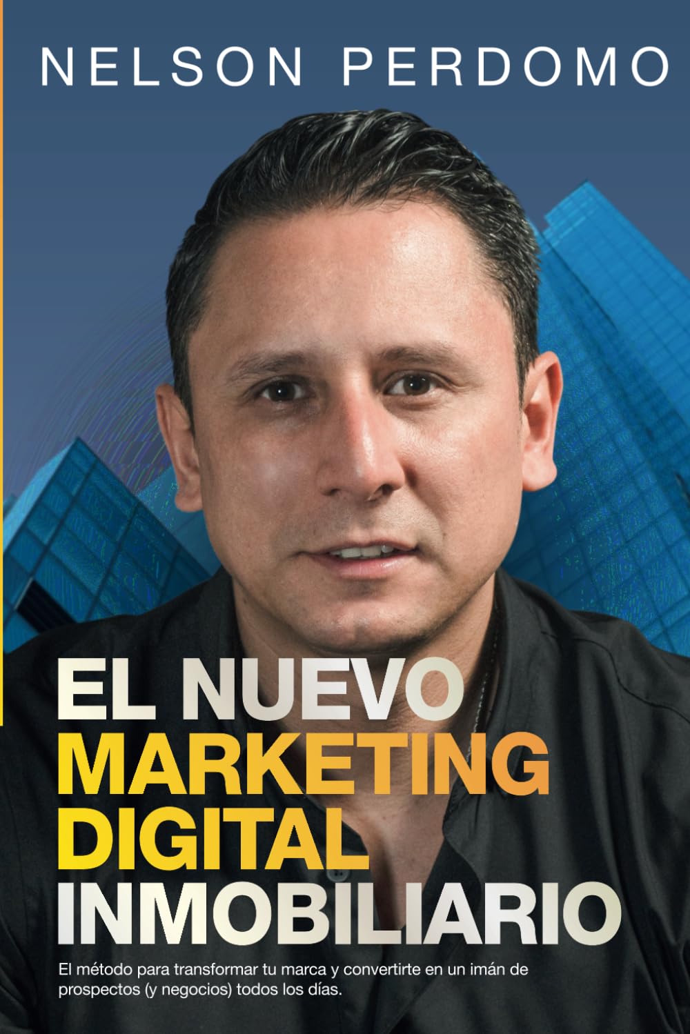 El Nuevo Marketing Digital Inmobiliario: El método para transformar tu marca y convertirte en un imán de prospectos (y negocios) todos los días. (Spanish Edition)