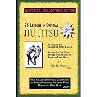 25 Lessons in Official Jiu Jitsu (1905): As Taught to the Japanese Army and Navy, Including the Vital Touch, Methods of Vivification, and Advanced Combat Tricks 25 Lessons in Official Jiu Jitsu (1905): As Taught to the Japanese Army and Navy, Including the Vital Touch, Methods of Vivification, and Advanced Combat Tricks Paperback Kindle