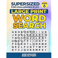 SUPERSIZED FOR CHALLENGED EYES, Book 6: Super Large Print Word Search Puzzles (SUPERSIZED FOR CHALLENGED EYES Super Large Print Word Search Puzzles)