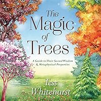 The Magic of Trees: A Guide to Their Sacred Wisdom & Metaphysical Properties The Magic of Trees: A Guide to Their Sacred Wisdom & Metaphysical Properties Paperback